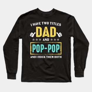 I Have Two Titles Dad And Poppop And I Rock Them Both Long Sleeve T-Shirt